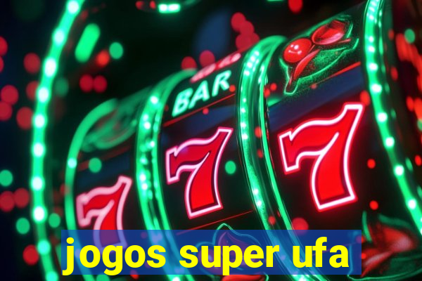 jogos super ufa